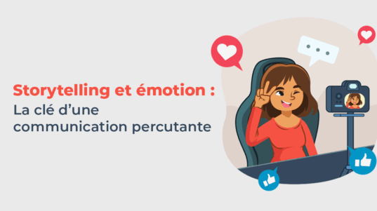 Article sur l'importance du storytelling et de l'émotion dans la communication percutante.