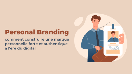 Article sur la création d'une marque personnelle authentique et puissante dans l'univers digital.